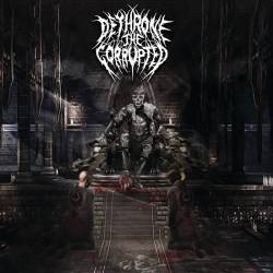 Dethrone The Corrupted : Dethrone the Corrupted